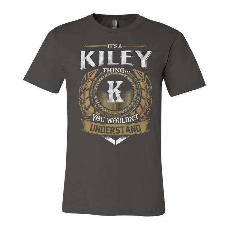 Its A Kiley Thing You Wouldnt Understand Name  Unisex Jersey Short Sleeve Crewneck Tshirt