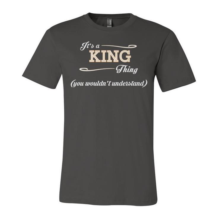 Its A King Thing You Wouldnt Understand T Shirt King Shirt  For King  Unisex Jersey Short Sleeve Crewneck Tshirt
