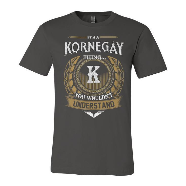 Its A Kornegay Thing You Wouldnt Understand Name  Unisex Jersey Short Sleeve Crewneck Tshirt