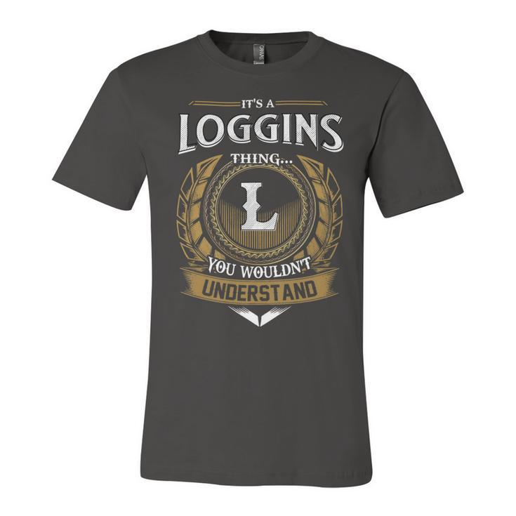 Its A Loggins Thing You Wouldnt Understand Name  Unisex Jersey Short Sleeve Crewneck Tshirt