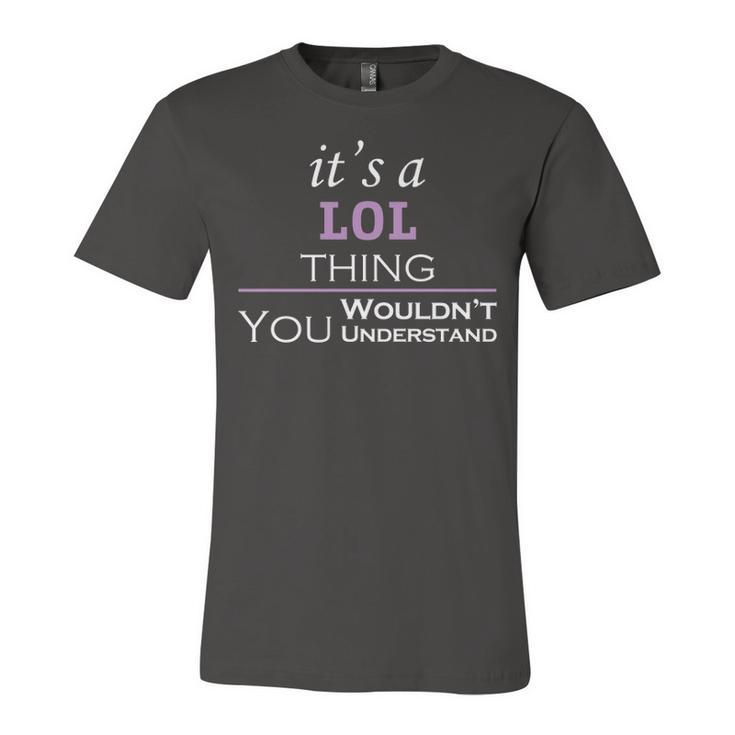 Its A Lol Thing You Wouldnt Understand T Shirt Lol Shirt  For Lol  Unisex Jersey Short Sleeve Crewneck Tshirt