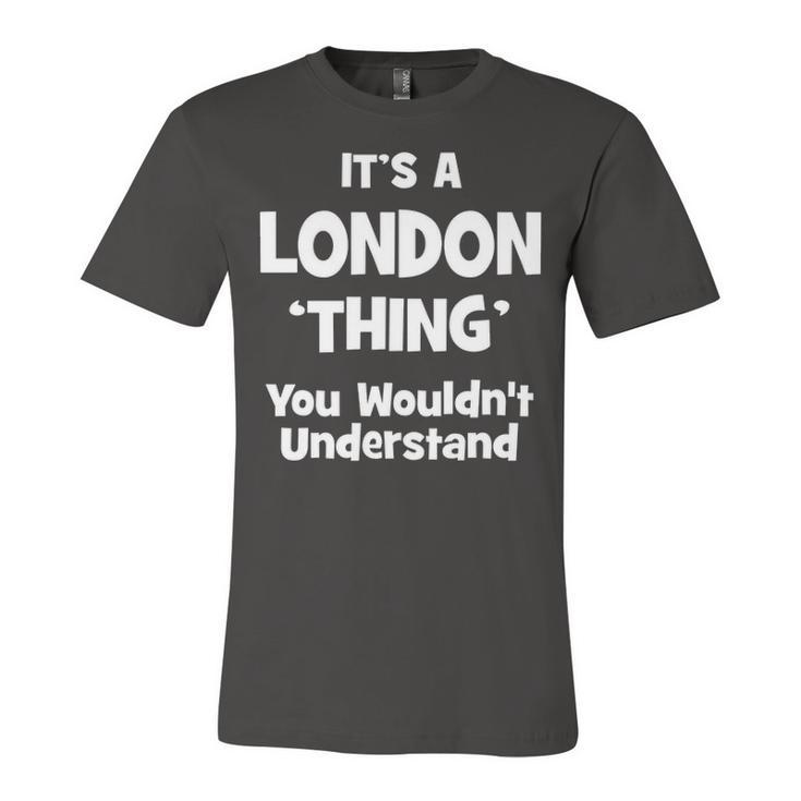 Its A London Thing You Wouldnt Understand T Shirt London Shirt  For London  Unisex Jersey Short Sleeve Crewneck Tshirt