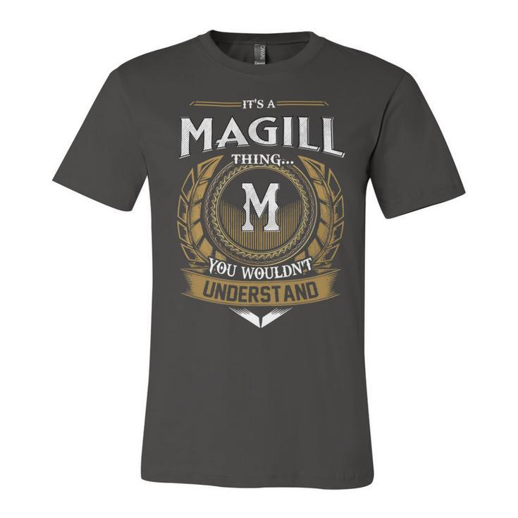 Its A Magill Thing You Wouldnt Understand Name  Unisex Jersey Short Sleeve Crewneck Tshirt