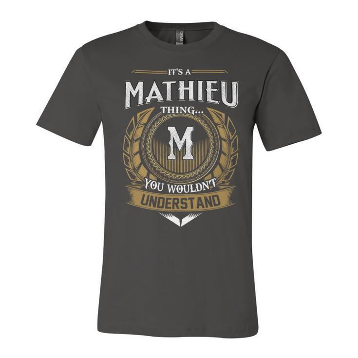 Its A Mathieu Thing You Wouldnt Understand Name  Unisex Jersey Short Sleeve Crewneck Tshirt