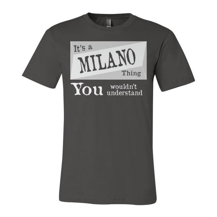 Its A Milano Thing You Wouldnt Understand T Shirt Milano Shirt  For Milano D Unisex Jersey Short Sleeve Crewneck Tshirt