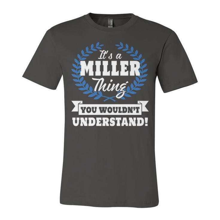 Its A Miller Thing You Wouldnt Understand T Shirt Miller Shirt  For Miller A Unisex Jersey Short Sleeve Crewneck Tshirt