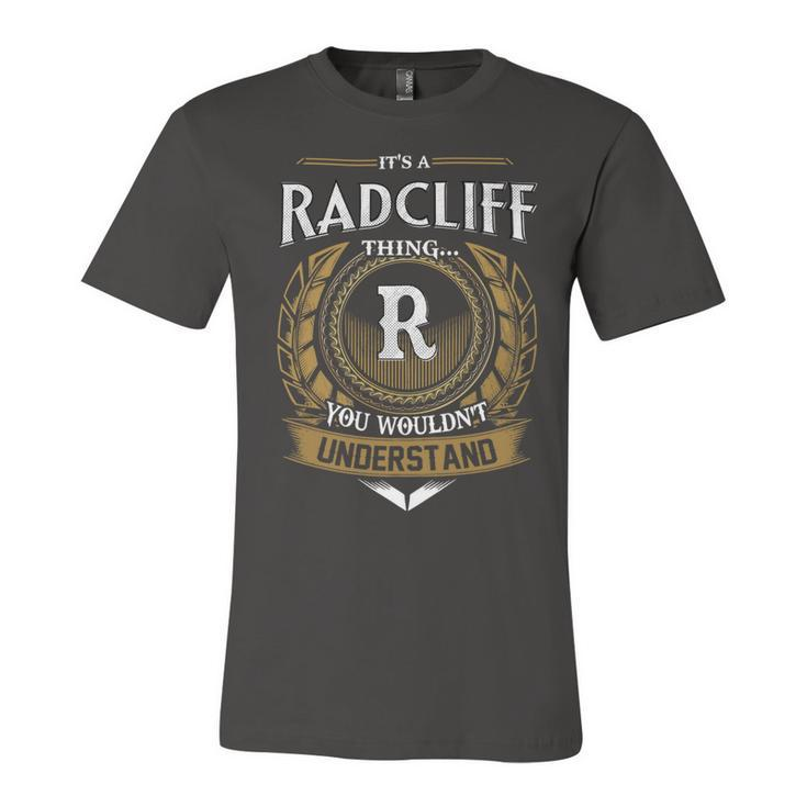 Its A Radcliff Thing You Wouldnt Understand Name  Unisex Jersey Short Sleeve Crewneck Tshirt