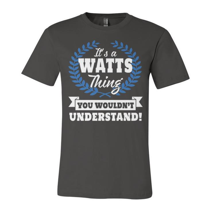 Its A Watts Thing You Wouldnt Understand T Shirt Watts Shirt  For Watts A Unisex Jersey Short Sleeve Crewneck Tshirt