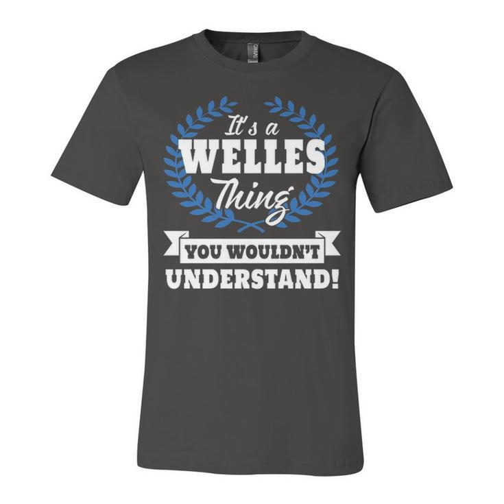 Its A Welles Thing You Wouldnt Understand T Shirt Welles Shirt  For Welles A Unisex Jersey Short Sleeve Crewneck Tshirt