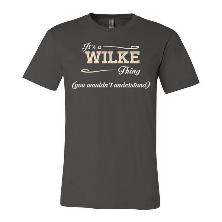 Its A Wilke Thing You Wouldnt Understand T Shirt Wilke Shirt  For Wilke  Unisex Jersey Short Sleeve Crewneck Tshirt