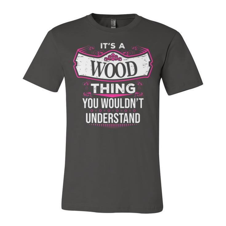 Its A Wood Thing You Wouldnt Understand T Shirt Wood Shirt  For Wood  Unisex Jersey Short Sleeve Crewneck Tshirt