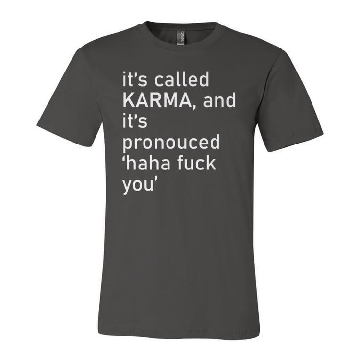 Its Called Karma And Its Pronounced Haha Fuck You Life Jersey T-Shirt