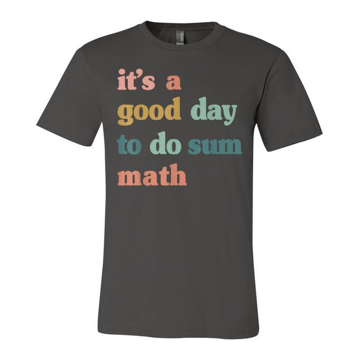 It’S A Good Day To Do Sum Math MathMath Lover Teacher Jersey T-Shirt
