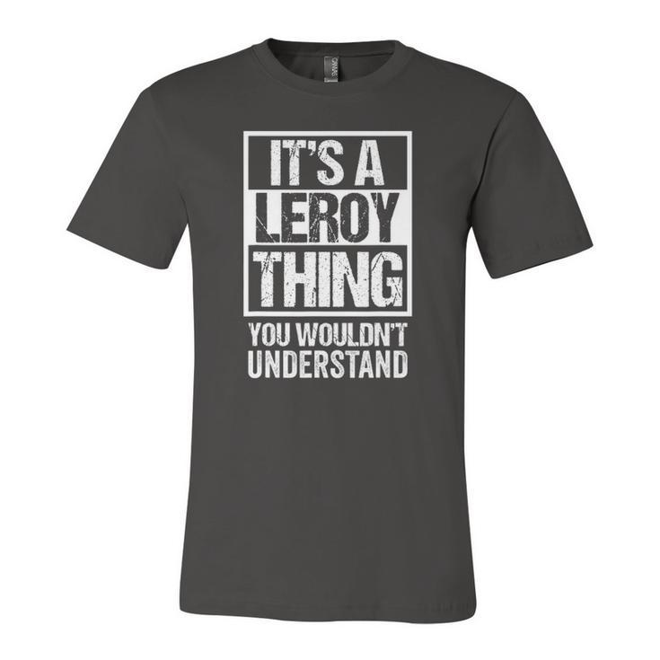 Its A Leroy Thing You Wouldnt Understand Surname Name Jersey T-Shirt