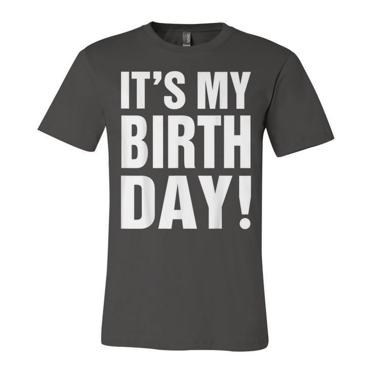 Its My Birthday  For Women Ns Girls Birthday Gift  Unisex Jersey Short Sleeve Crewneck Tshirt