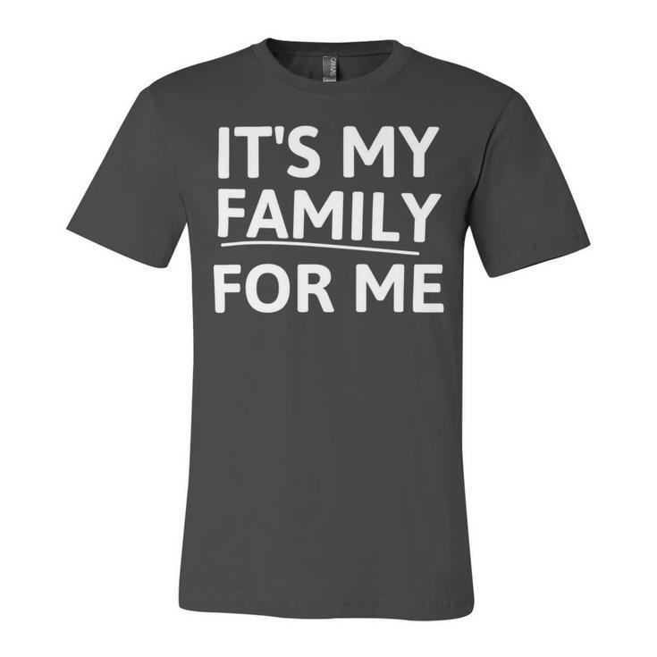 Its My Family For Me Unisex Jersey Short Sleeve Crewneck Tshirt