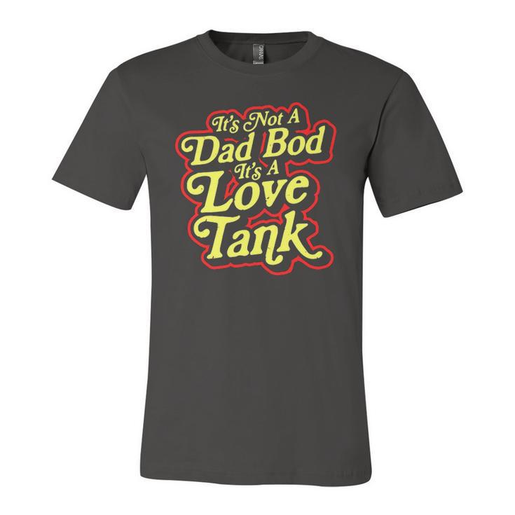 Its Not A Dad Bod Its A Love Tank Fathers Day Jersey T-Shirt