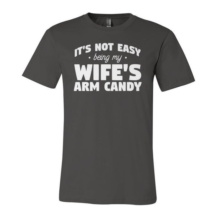 Its Not Easy Being My Wifes Arm Candy Wife Jersey T-Shirt