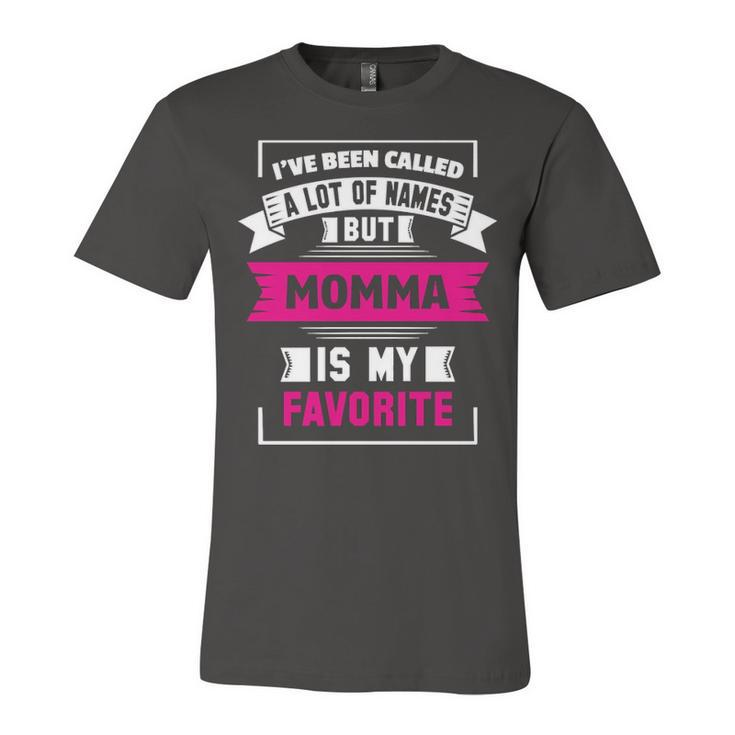 Ive Been Called A Lot Of Names But Momma Is My F Unisex Jersey Short Sleeve Crewneck Tshirt
