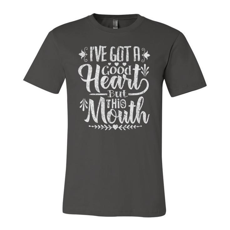 Ive Got A Good Heart But This Mouth Humor Jersey T-Shirt