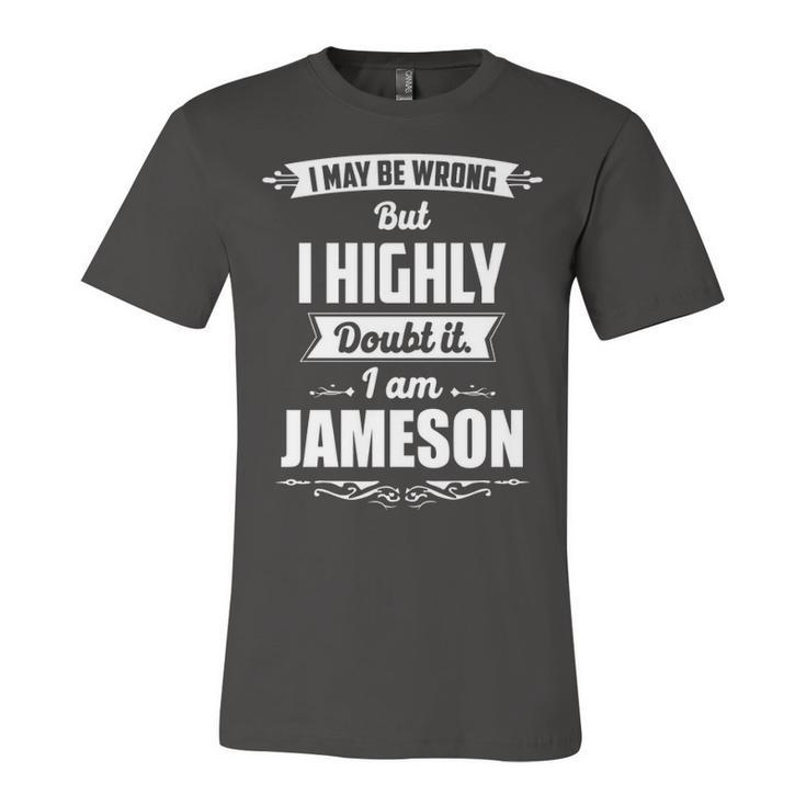 Jameson Name Gift   I May Be Wrong But I Highly Doubt It Im Jameson Unisex Jersey Short Sleeve Crewneck Tshirt
