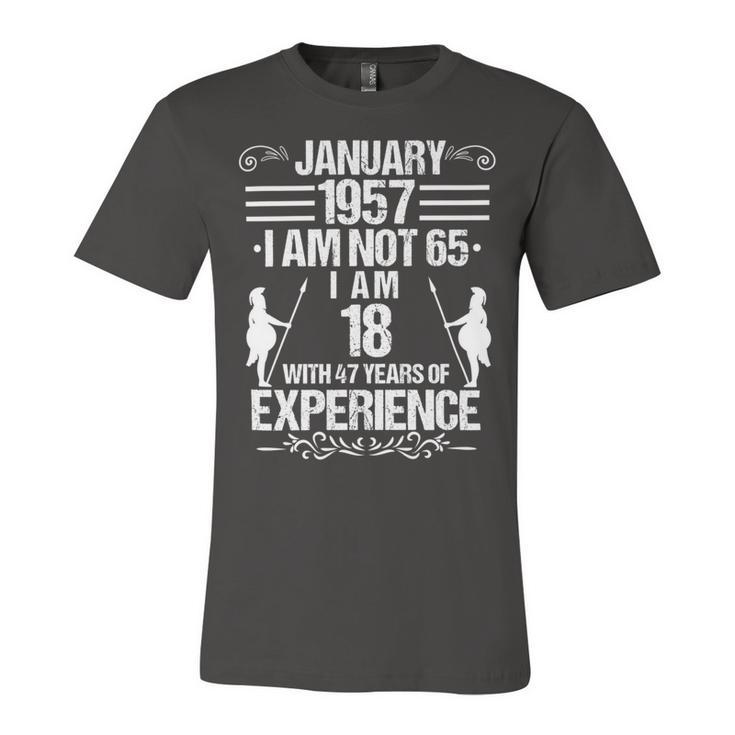 January 1957 I Am Not 65 I Am 18 With 47 Years Of Experience Unisex Jersey Short Sleeve Crewneck Tshirt