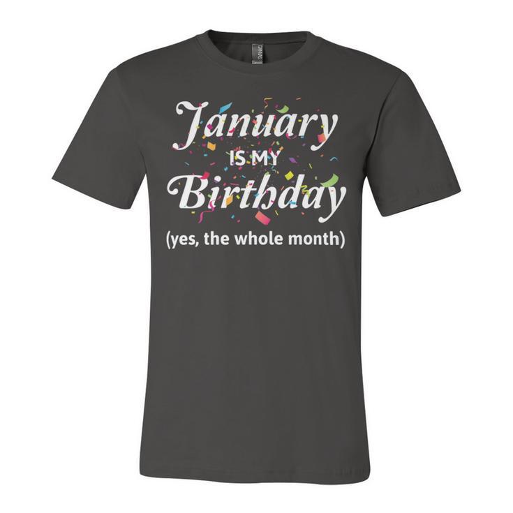 January Is My Birthday The Whole Month January Birthday Unisex Jersey Short Sleeve Crewneck Tshirt