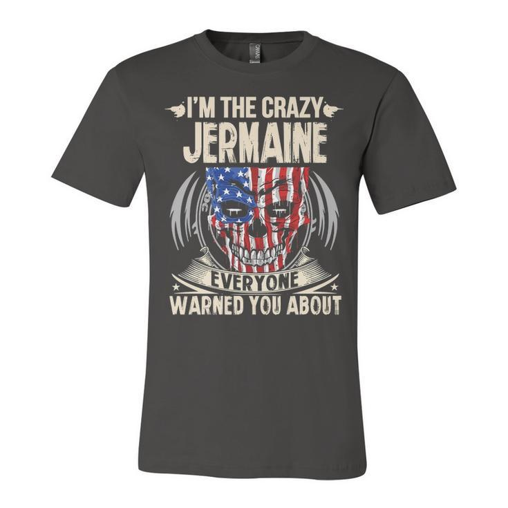 Jermaine Name Gift   Im The Crazy Jermaine Unisex Jersey Short Sleeve Crewneck Tshirt