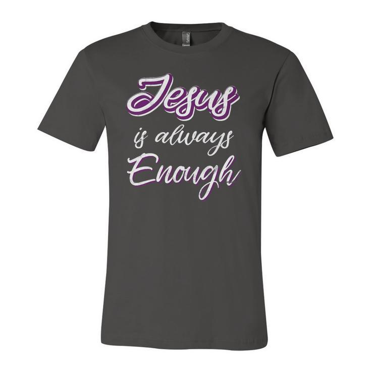 Jesus Is Always Enough Christian Sayings On S Men Women Unisex Jersey Short Sleeve Crewneck Tshirt