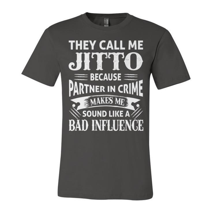 Jitto Grandpa Gift   They Call Me Jitto Because Partner In Crime Makes Me Sound Like A Bad Influence Unisex Jersey Short Sleeve Crewneck Tshirt