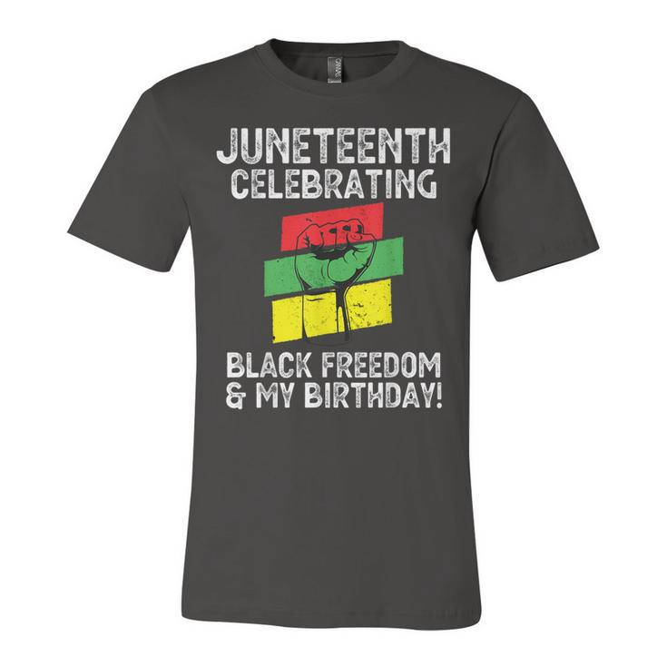 Juneteenth Celebrating Black Freedom & My Birthday June 19   Unisex Jersey Short Sleeve Crewneck Tshirt