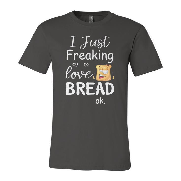 I Just Freaking Love Bread Ok Jersey T-Shirt