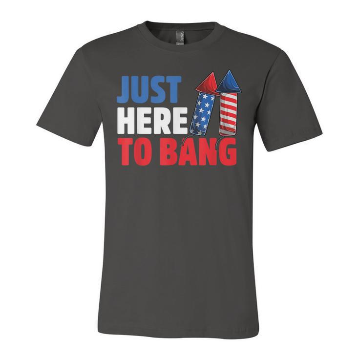 Just Here To Bang 4Th Of July Fireworks  V2 Unisex Jersey Short Sleeve Crewneck Tshirt