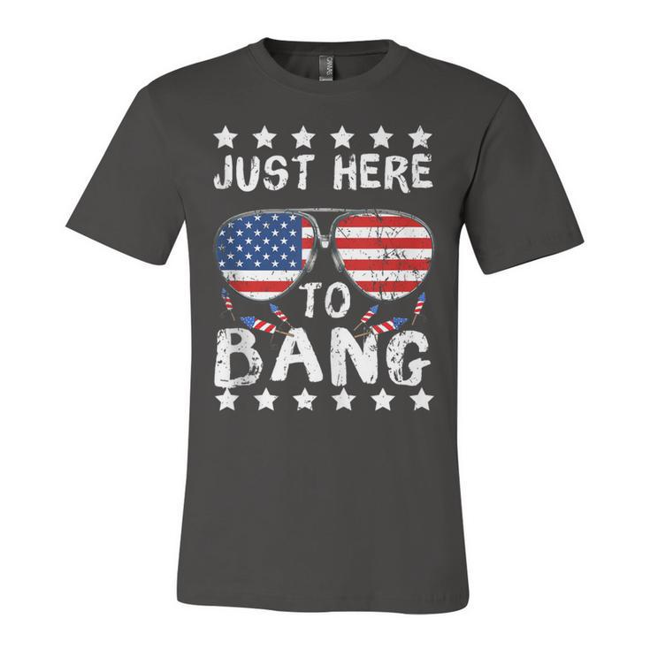 Just Here To Bang And Drink Beer Fourth Of July 4Th Of July  Unisex Jersey Short Sleeve Crewneck Tshirt