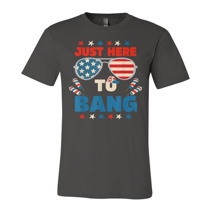 Just Here To Bang  Men Just Here To Bang 4Th Of July  Unisex Jersey Short Sleeve Crewneck Tshirt