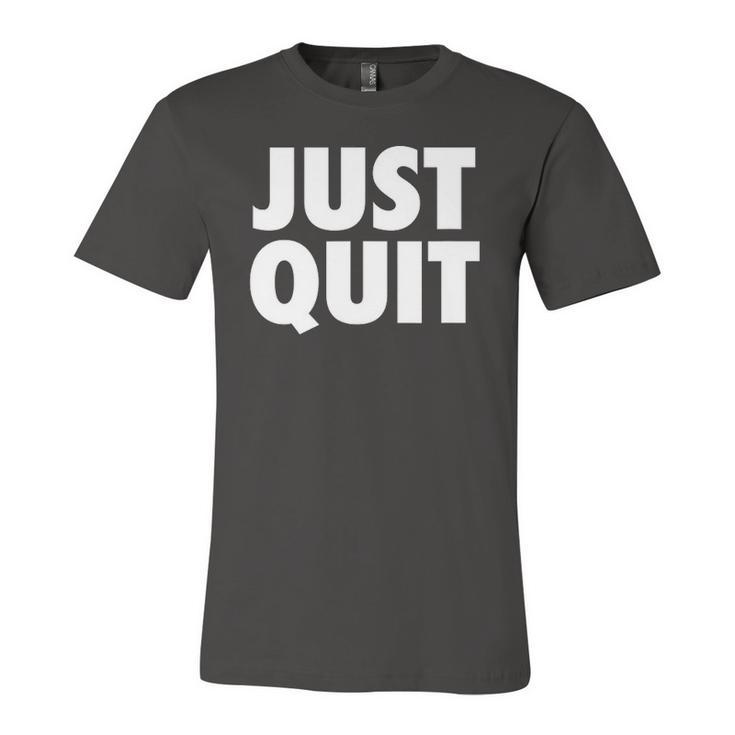Just Quit Anti Work Slogan Quit Working Antiwork Jersey T-Shirt