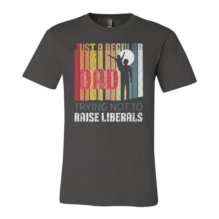 Just A Regular Dad Trying Not To Raise Liberals Fathers Day Jersey T-Shirt