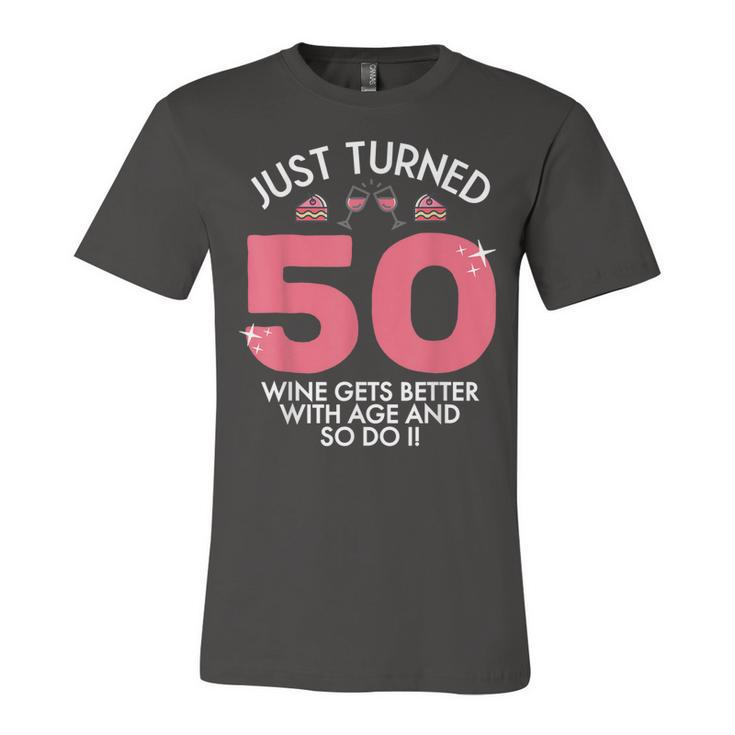 Just Turned 50 Wine Better With Age 50Th Birthday Gag Gift  Unisex Jersey Short Sleeve Crewneck Tshirt