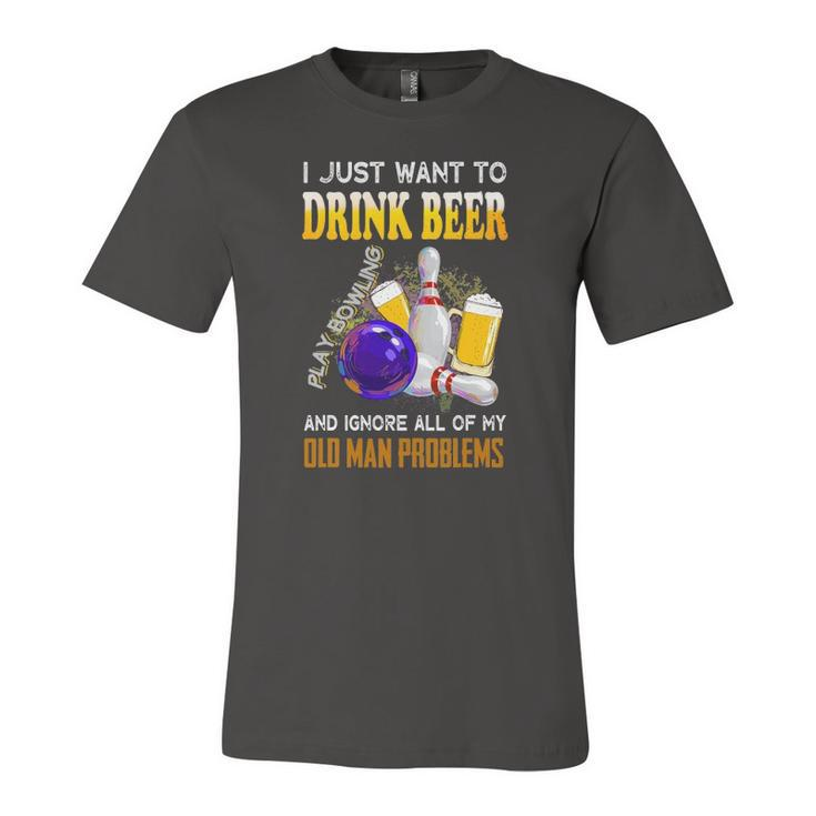 I Just Want To Drink Beer Play Bowling Old Man Quote Jersey T-Shirt