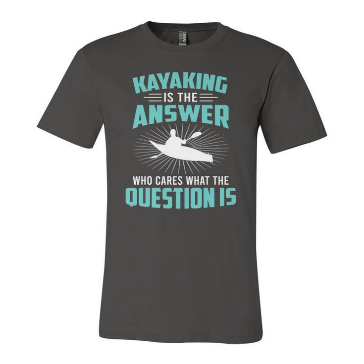 Kayaking Is The Answer Paddler Canoe Water Sports Paddling Jersey T-Shirt