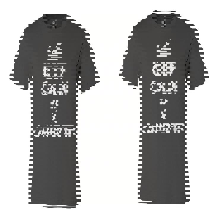 Keep Calm Im A Carpenter  Unisex Jersey Short Sleeve Crewneck Tshirt
