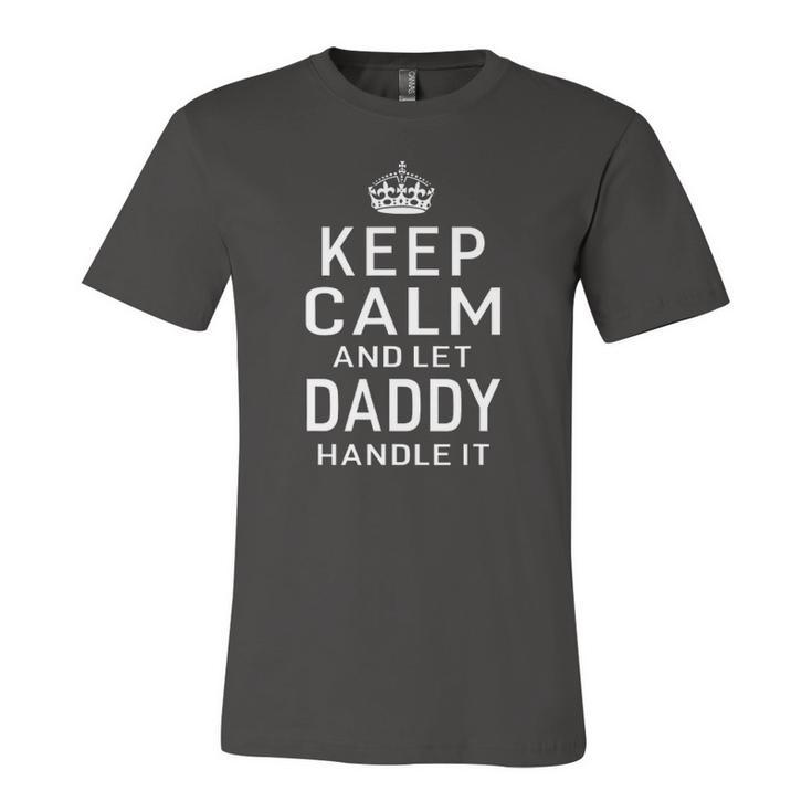 Keep Calm And Let Daddy Handle It Humor Dad Fathers Day Jersey T-Shirt