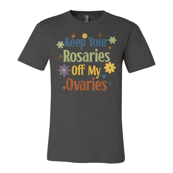 Keep Your Rosaries Off My Ovaries Pro Choice Feminist Floral  Unisex Jersey Short Sleeve Crewneck Tshirt