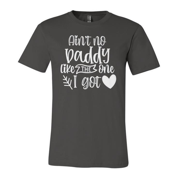 Kids Aint No Daddy Like I Got For Father Daughter Dad Jersey T-Shirt