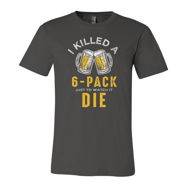 I Killed A 6 Pack Just To Watch It Die Graphics Jersey T-Shirt