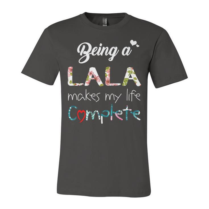 Lala Grandma Gift   Being A Lala Makes My Life Complete Unisex Jersey Short Sleeve Crewneck Tshirt