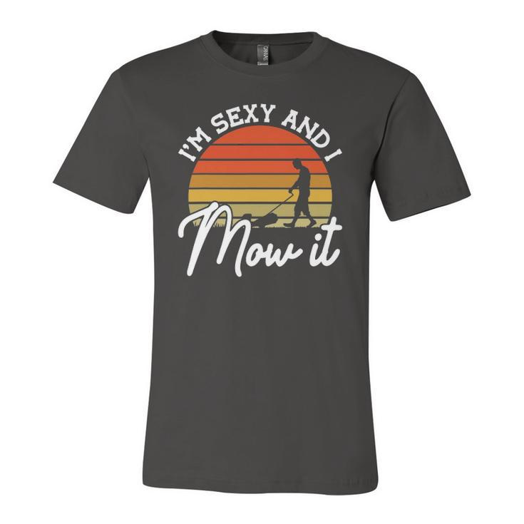 Lawn Mowing Im Sexy And I Mow It Gardener Jersey T-Shirt