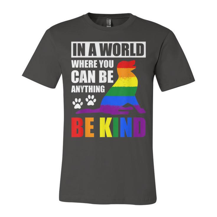 Lgbt Gay Pride In A World Where You Can Be Anything Be Kind  V3 Unisex Jersey Short Sleeve Crewneck Tshirt