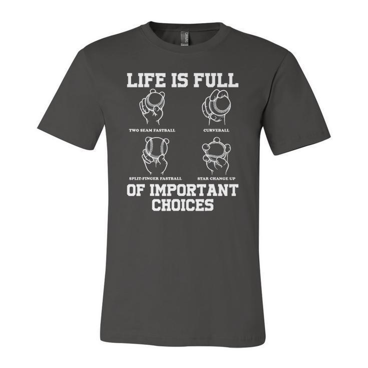 Life Is Full Of Important Choices Types Of Baseball Jersey T-Shirt