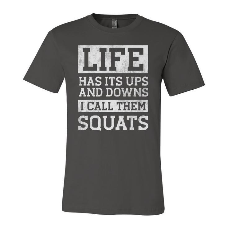 Life Has Its Ups And Downs I Call Them Squats Fitness Jersey T-Shirt